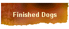 Finished Dogs